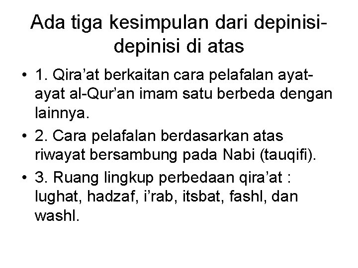 Ada tiga kesimpulan dari depinisi di atas • 1. Qira’at berkaitan cara pelafalan ayat