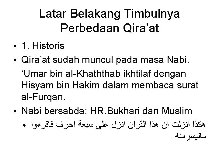 Latar Belakang Timbulnya Perbedaan Qira’at ● ● ● 1. Historis Qira’at sudah muncul pada