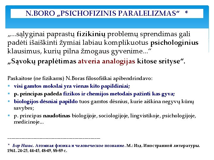 N. BORO „PSICHOFIZINIS PARALELIZMAS“ * „. . . sąlyginai paprastų fizikinių problemų sprendimas gali