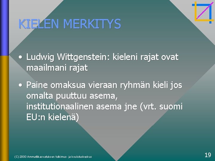 KIELEN MERKITYS • Ludwig Wittgenstein: kieleni rajat ovat maailmani rajat • Paine omaksua vieraan