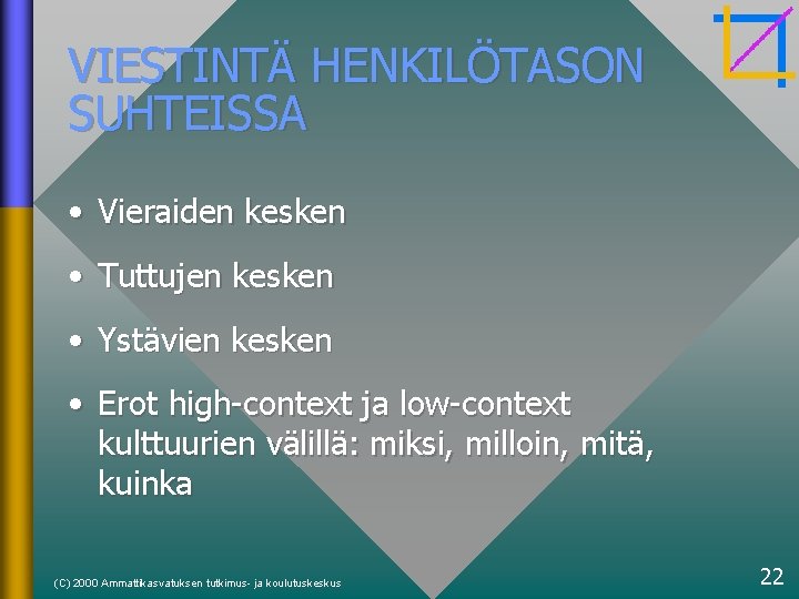VIESTINTÄ HENKILÖTASON SUHTEISSA • Vieraiden kesken • Tuttujen kesken • Ystävien kesken • Erot