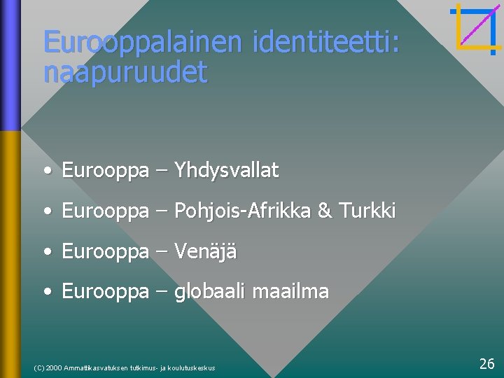 Eurooppalainen identiteetti: naapuruudet • Eurooppa – Yhdysvallat • Eurooppa – Pohjois-Afrikka & Turkki •