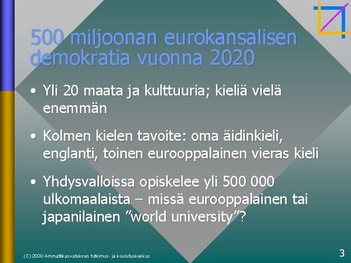 500 miljoonan eurokansalisen demokratia vuonna 2020 • Yli 20 maata ja kulttuuria; kieliä vielä