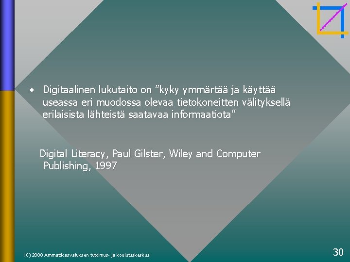  • Digitaalinen lukutaito on ”kyky ymmärtää ja käyttää useassa eri muodossa olevaa tietokoneitten