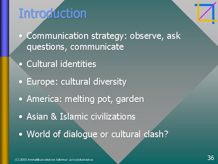 Introduction • Communication strategy: observe, ask questions, communicate • Cultural identities • Europe: cultural