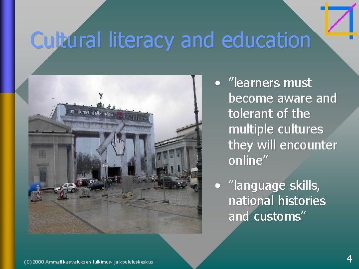Cultural literacy and education • ”learners must become aware and tolerant of the multiple