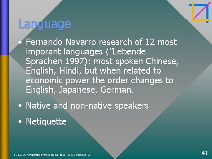 Language • Fernando Navarro research of 12 most imporant languages (”Lebende Sprachen 1997): most