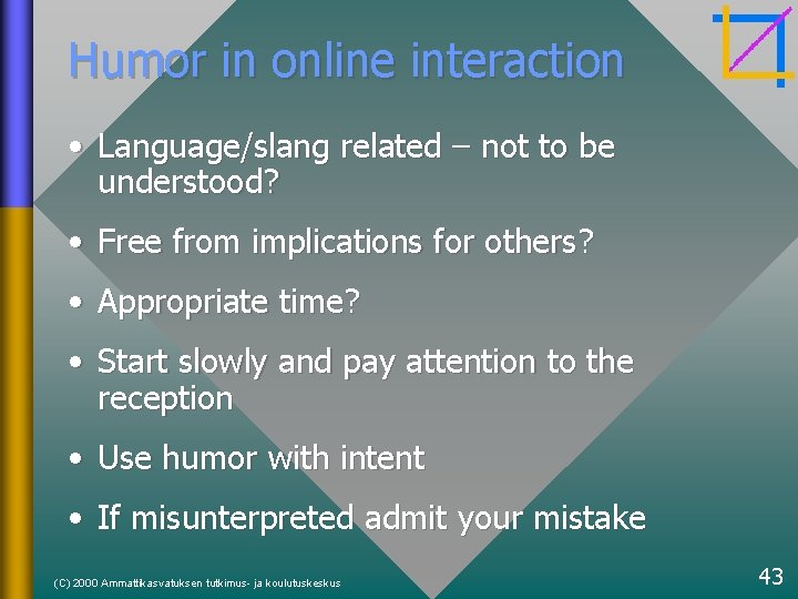 Humor in online interaction • Language/slang related – not to be understood? • Free