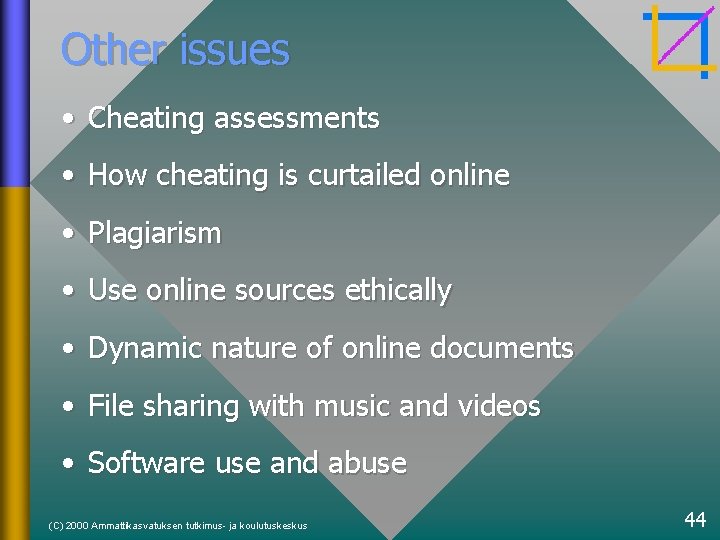 Other issues • Cheating assessments • How cheating is curtailed online • Plagiarism •