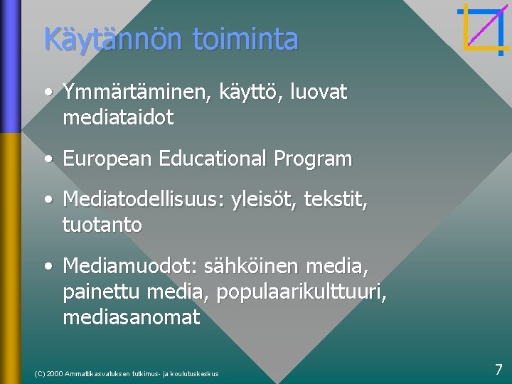 Käytännön toiminta • Ymmärtäminen, käyttö, luovat mediataidot • European Educational Program • Mediatodellisuus: yleisöt,