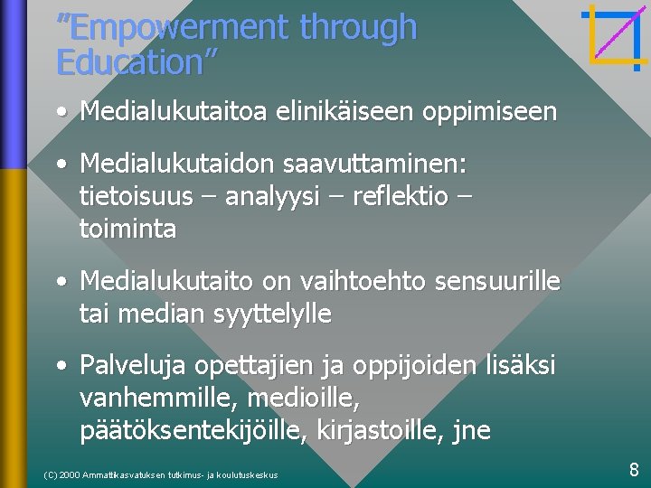 ”Empowerment through Education” • Medialukutaitoa elinikäiseen oppimiseen • Medialukutaidon saavuttaminen: tietoisuus – analyysi –