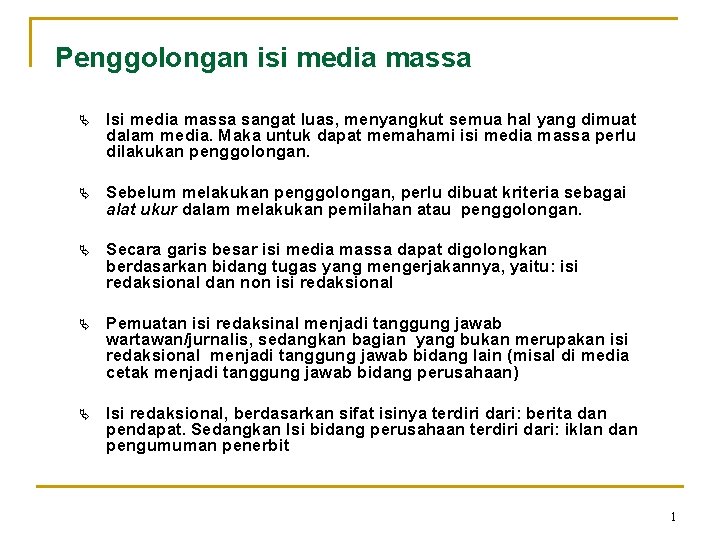 Penggolongan isi media massa Ä Isi media massa sangat luas, menyangkut semua hal yang