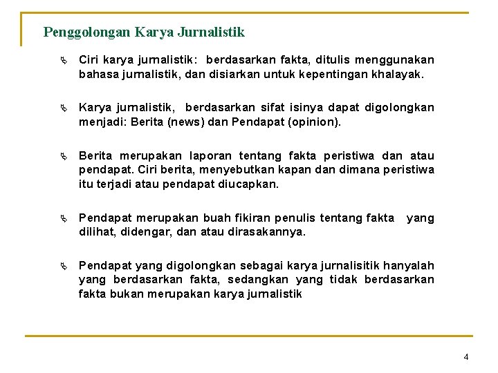 Penggolongan Karya Jurnalistik Ä Ciri karya jurnalistik: berdasarkan fakta, ditulis menggunakan bahasa jurnalistik, dan