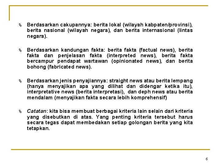Ä Berdasarkan cakupannya: berita lokal (wilayah kabpaten/provinsi), berita nasional (wilayah negara), dan berita internasional