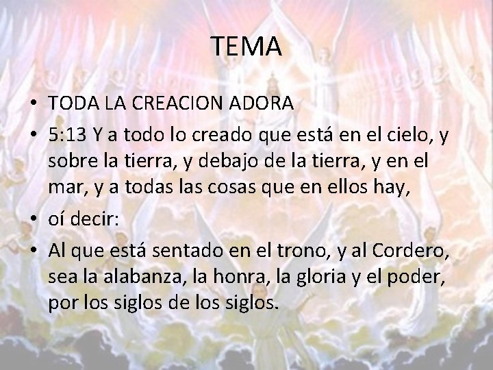 TEMA • TODA LA CREACION ADORA • 5: 13 Y a todo lo creado