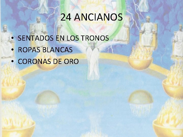 24 ANCIANOS • SENTADOS EN LOS TRONOS • ROPAS BLANCAS • CORONAS DE ORO