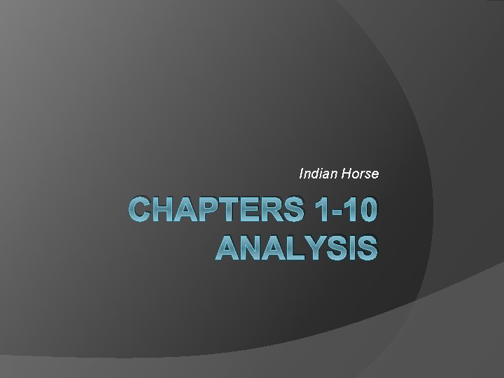 Indian Horse CHAPTERS 1 -10 ANALYSIS 