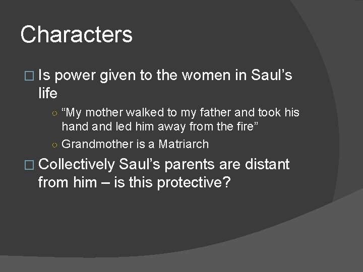 Characters � Is power given to the women in Saul’s life ○ “My mother