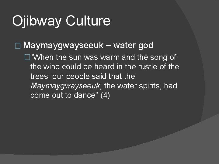 Ojibway Culture � Maymaygwayseeuk – water god �“When the sun was warm and the