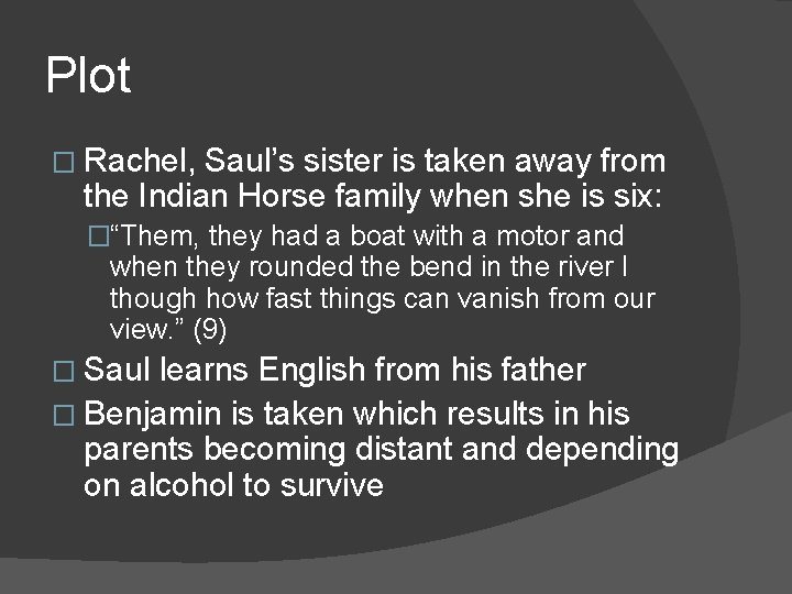 Plot � Rachel, Saul’s sister is taken away from the Indian Horse family when