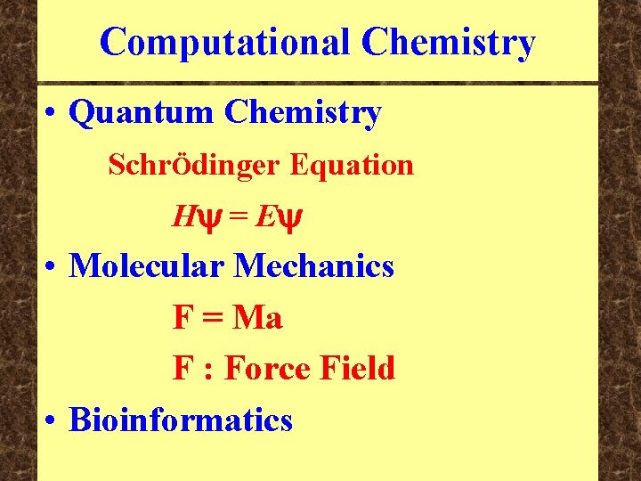 Computational Chemistry • Quantum Chemistry SchrÖdinger Equation H = E • Molecular Mechanics F Computational Chemistry • Quantum Chemistry SchrÖdinger Equation H = E • Molecular Mechanics F