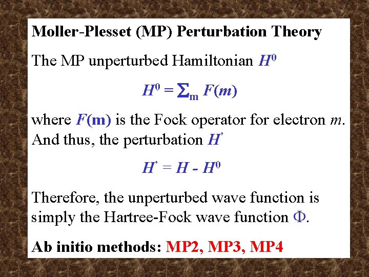 Moller-Plesset (MP) Perturbation Theory The MP unperturbed Hamiltonian H 0 = m F(m) where Moller-Plesset (MP) Perturbation Theory The MP unperturbed Hamiltonian H 0 = m F(m) where
