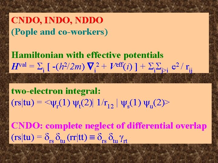 CNDO, INDO, NDDO (Pople and co-workers) Hamiltonian with effective potentials Hval = i [ CNDO, INDO, NDDO (Pople and co-workers) Hamiltonian with effective potentials Hval = i [