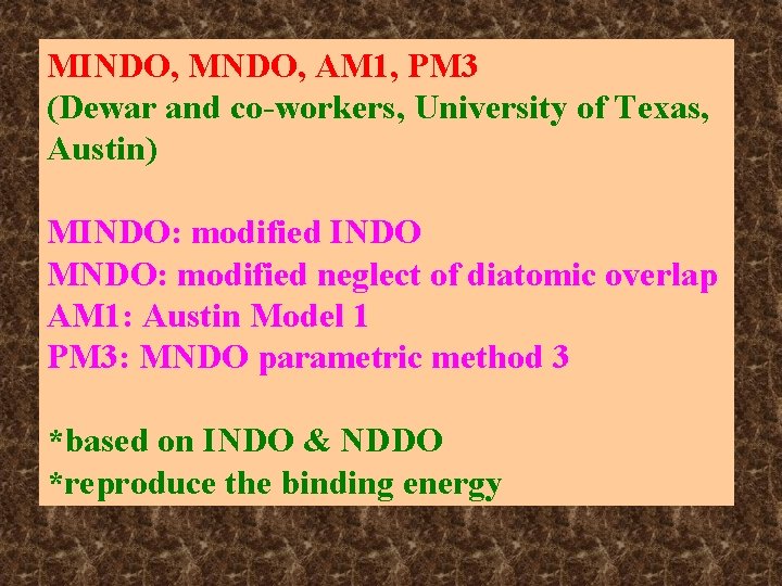 MINDO, MNDO, AM 1, PM 3 (Dewar and co-workers, University of Texas, Austin) MINDO: MINDO, MNDO, AM 1, PM 3 (Dewar and co-workers, University of Texas, Austin) MINDO: