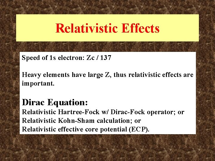 Relativistic Effects Speed of 1 s electron: Zc / 137 Heavy elements have large Relativistic Effects Speed of 1 s electron: Zc / 137 Heavy elements have large