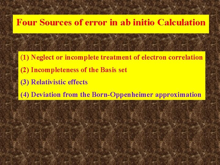 Four Sources of error in ab initio Calculation (1) Neglect or incomplete treatment of Four Sources of error in ab initio Calculation (1) Neglect or incomplete treatment of