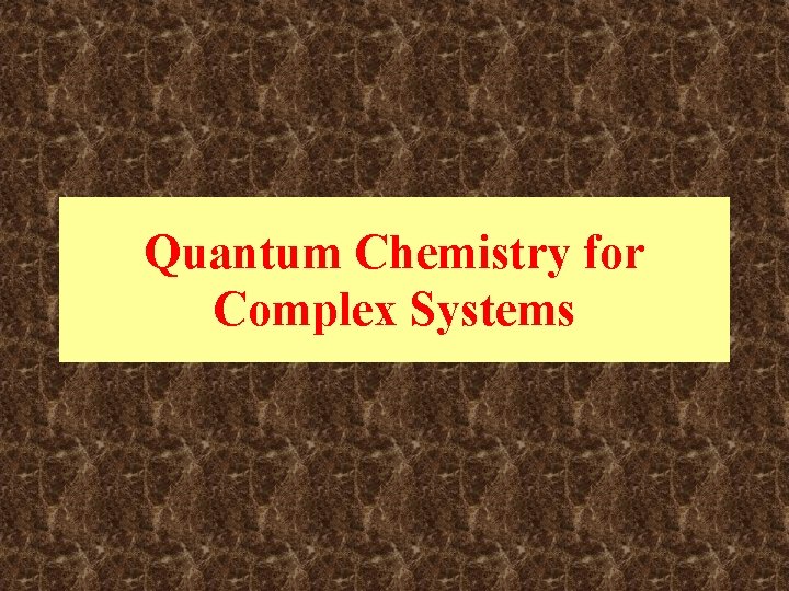 Quantum Chemistry for Complex Systems Quantum Chemistry for Complex Systems