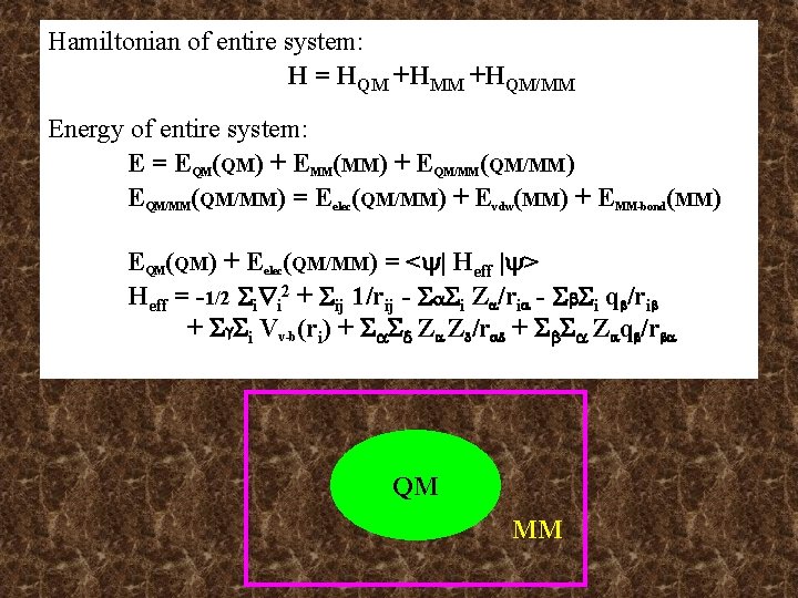 Hamiltonian of entire system: H = HQM +HMM +HQM/MM Energy of entire system: E Hamiltonian of entire system: H = HQM +HMM +HQM/MM Energy of entire system: E