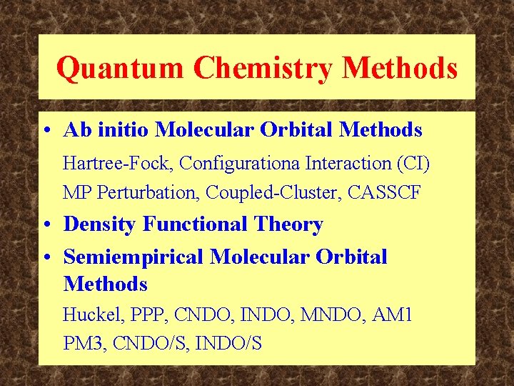 Quantum Chemistry Methods • Ab initio Molecular Orbital Methods Hartree-Fock, Configurationa Interaction (CI) MP Quantum Chemistry Methods • Ab initio Molecular Orbital Methods Hartree-Fock, Configurationa Interaction (CI) MP