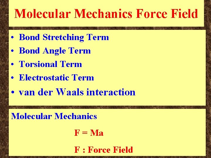 Molecular Mechanics Force Field • • Bond Stretching Term Bond Angle Term Torsional Term Molecular Mechanics Force Field • • Bond Stretching Term Bond Angle Term Torsional Term