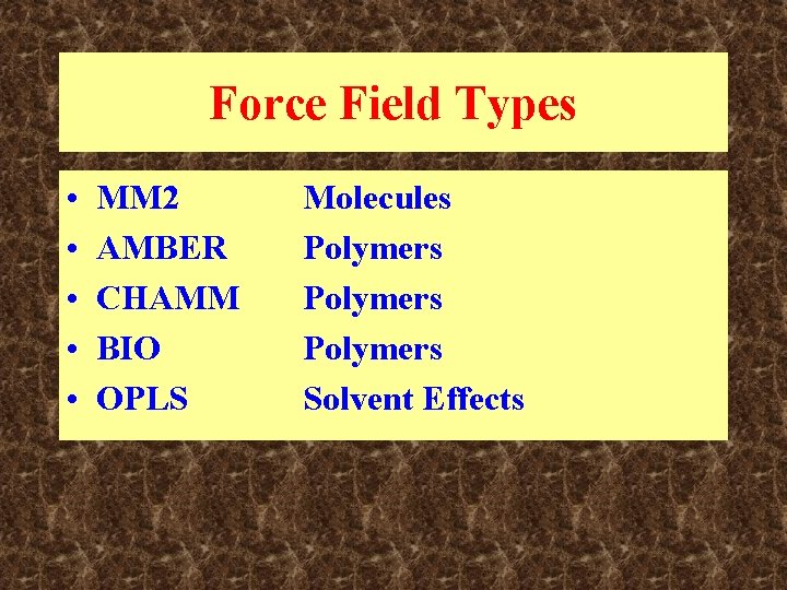 Force Field Types • • • MM 2 AMBER CHAMM BIO OPLS Molecules Polymers Force Field Types • • • MM 2 AMBER CHAMM BIO OPLS Molecules Polymers