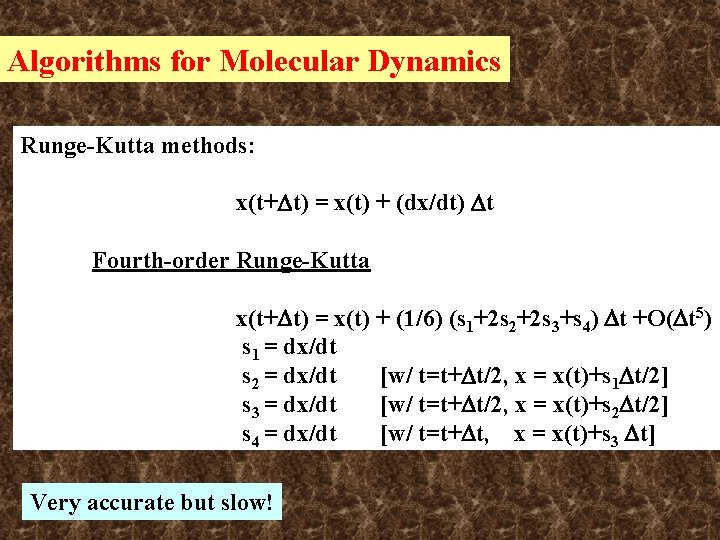 Algorithms for Molecular Dynamics Runge-Kutta methods: x(t+ t) = x(t) + (dx/dt) t Fourth-order Algorithms for Molecular Dynamics Runge-Kutta methods: x(t+ t) = x(t) + (dx/dt) t Fourth-order