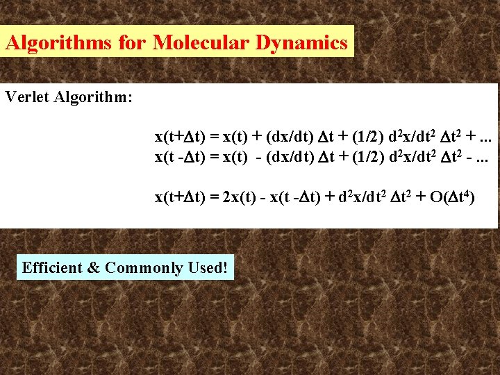 Algorithms for Molecular Dynamics Verlet Algorithm: x(t+ t) = x(t) + (dx/dt) t + Algorithms for Molecular Dynamics Verlet Algorithm: x(t+ t) = x(t) + (dx/dt) t +