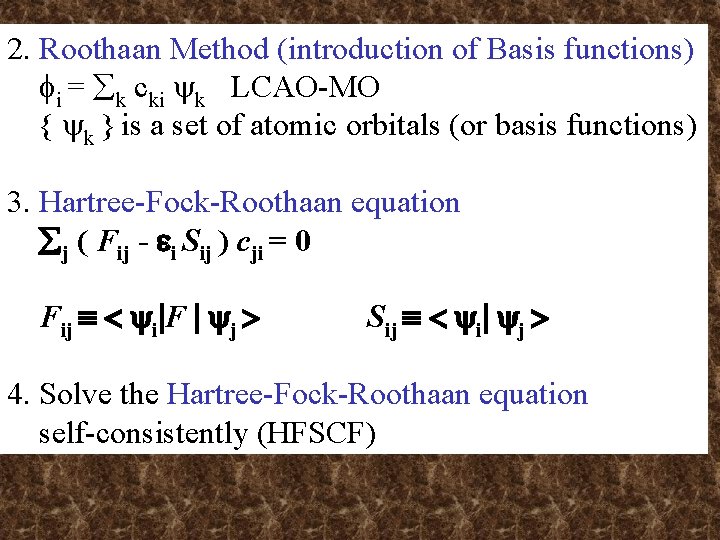 2. Roothaan Method (introduction of Basis functions) i = k cki k LCAO-MO { 2. Roothaan Method (introduction of Basis functions) i = k cki k LCAO-MO {
