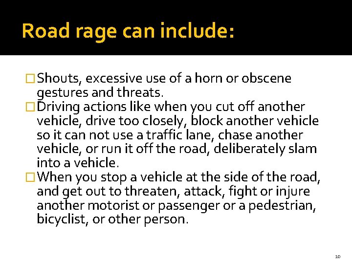 Road rage can include: �Shouts, excessive use of a horn or obscene gestures and Road rage can include: �Shouts, excessive use of a horn or obscene gestures and