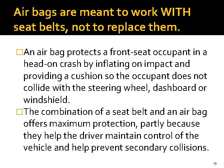 Air bags are meant to work WITH seat belts, not to replace them. �An Air bags are meant to work WITH seat belts, not to replace them. �An