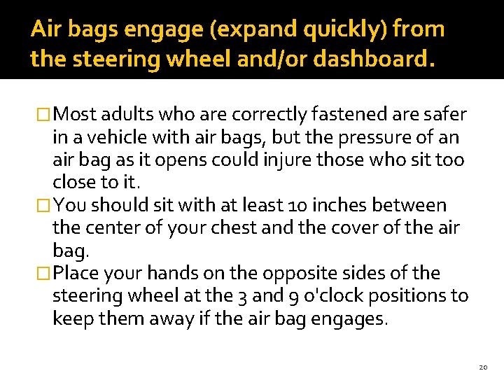 Air bags engage (expand quickly) from the steering wheel and/or dashboard. �Most adults who Air bags engage (expand quickly) from the steering wheel and/or dashboard. �Most adults who