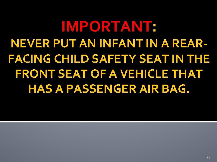 IMPORTANT: NEVER PUT AN INFANT IN A REARFACING CHILD SAFETY SEAT IN THE FRONT IMPORTANT: NEVER PUT AN INFANT IN A REARFACING CHILD SAFETY SEAT IN THE FRONT