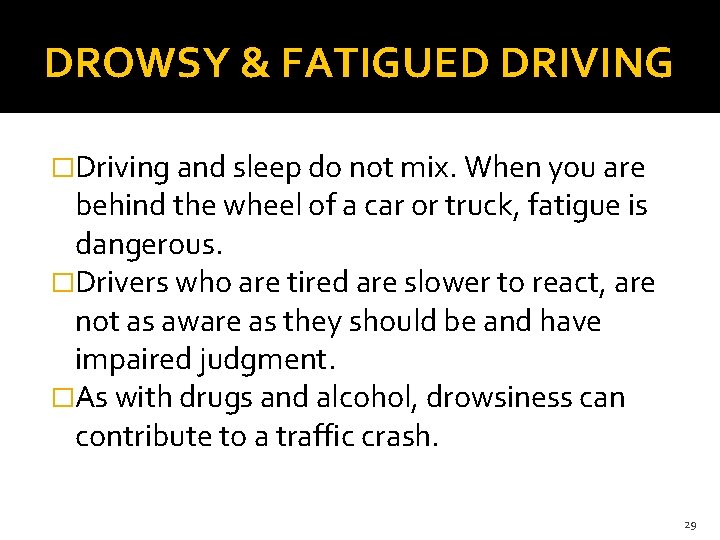 DROWSY & FATIGUED DRIVING �Driving and sleep do not mix. When you are behind DROWSY & FATIGUED DRIVING �Driving and sleep do not mix. When you are behind