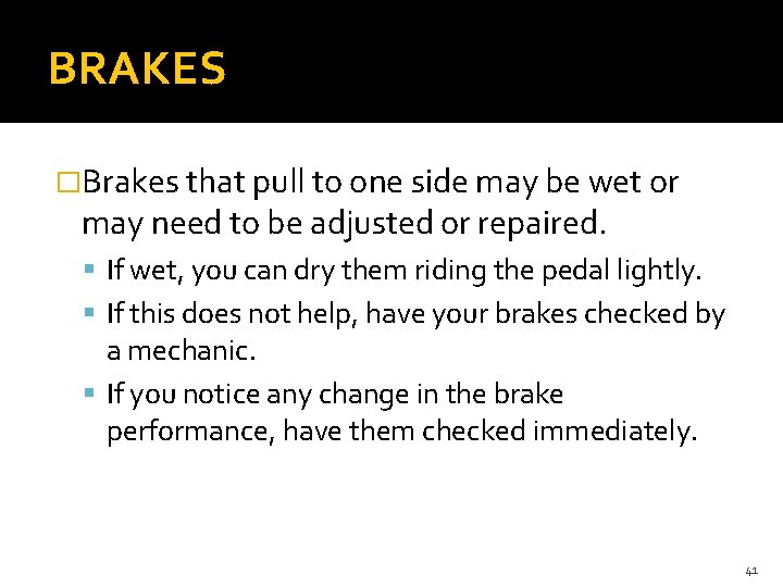 BRAKES �Brakes that pull to one side may be wet or may need to BRAKES �Brakes that pull to one side may be wet or may need to