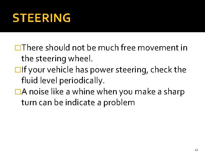 STEERING �There should not be much free movement in the steering wheel. �If your STEERING �There should not be much free movement in the steering wheel. �If your