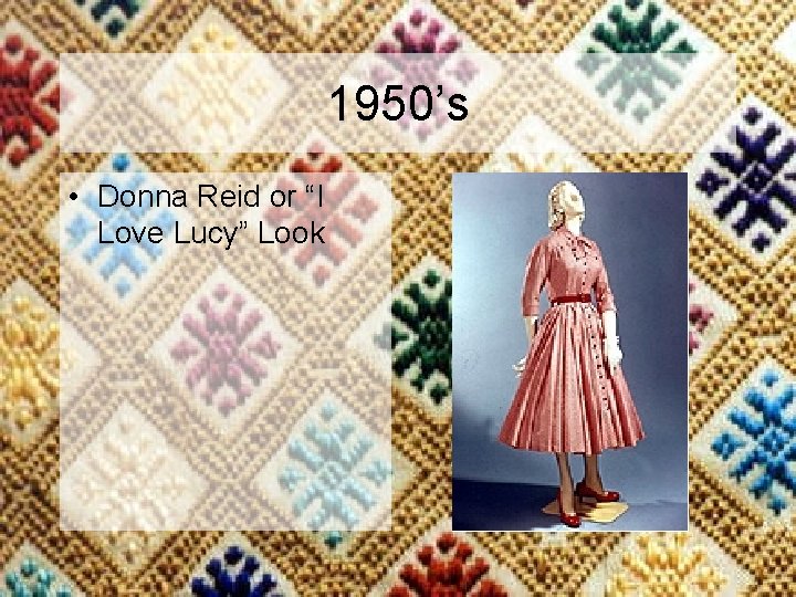 1950’s • Donna Reid or “I Love Lucy” Look 