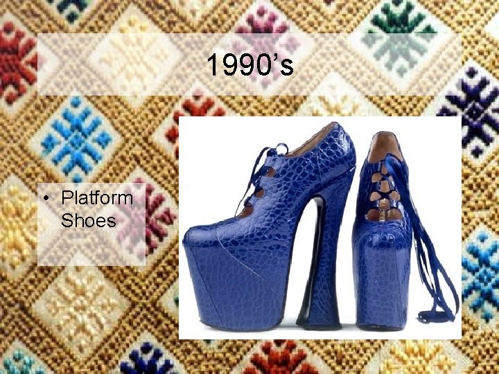 1990’s • Platform Shoes 