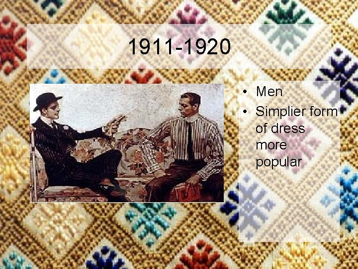 1911 -1920 • Men • Simplier form of dress more popular 