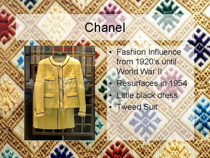 Chanel • Fashion Influence from 1920’s until World War II • Resurfaces in 1954