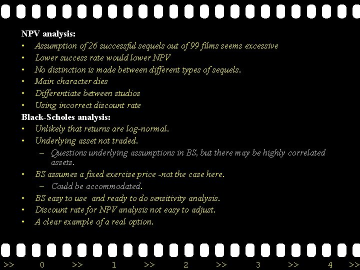 NPV analysis: • Assumption of 26 successful sequels out of 99 films seems excessive NPV analysis: • Assumption of 26 successful sequels out of 99 films seems excessive